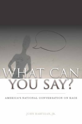 What Can You Say? : America's National Conversation on Race