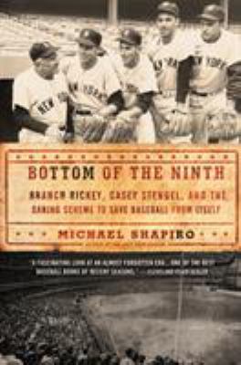 Bottom of the Ninth : Branch Rickey, Casey Stengel, and the Daring Scheme to Save Baseball from Itself