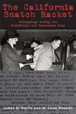 The California Snatch Racket : Kidnappings During the Prohibition and Depression Eras