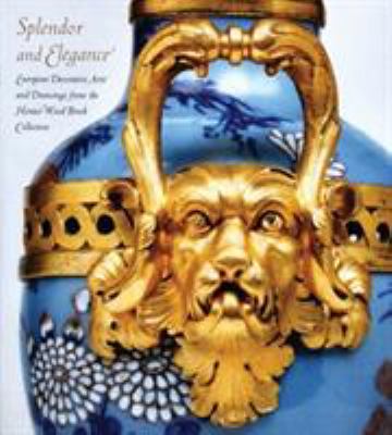 Splendor and Elegance : European Decorative Arts and Drawings from the Horace Wood Brock Collection