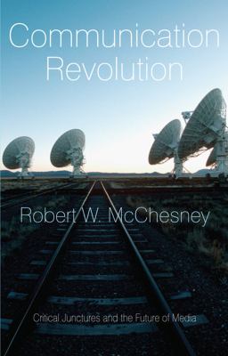 Communication Revolution : Critical Junctures and the Future of Media