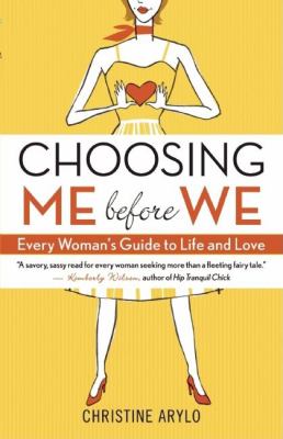 Choosing ME before WE : Every Woman's Guide to Life and Love