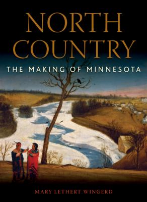 North Country : The Making of Minnesota