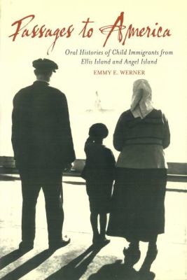 Passages to America : Oral Histories of Child Immigrants from Ellis Island and Angel Island