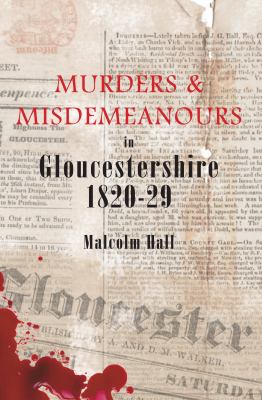 Murders and Misdemeanours in Gloucestershire 1820-29