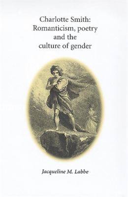 Charlotte Smith : Romanticism, Poetry and the Culture of Gender