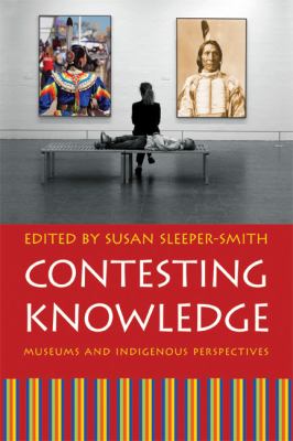 Contesting Knowledge : Museums and Indigenous Perspectives