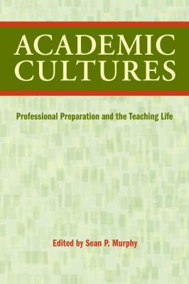 Academic Cultures : Professional Preparation and the Teaching Life