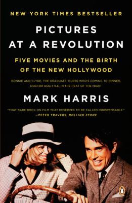 Pictures at a Revolution : Five Movies and the Birth of the New Hollywood