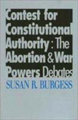 Contest for Constitutional Authority : The Abortion and War Powers Debates