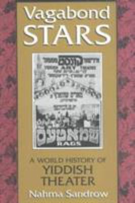 Vagabond Stars : A World History of Yiddish Theater