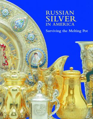 Russian Silver in America : Surviving the Melting Pot