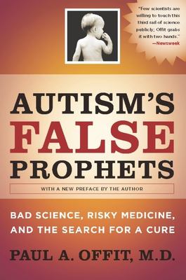 Autism's False Prophets : Bad Science, Risky Medicine, and the Search for a Cure