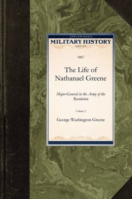 The Life of Nathanael Greene : Major-General in the Army of the Revolution