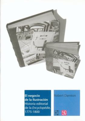 El Negocio de la Ilustración : Historia Editorial de la Encyclopédie, 1775-1800