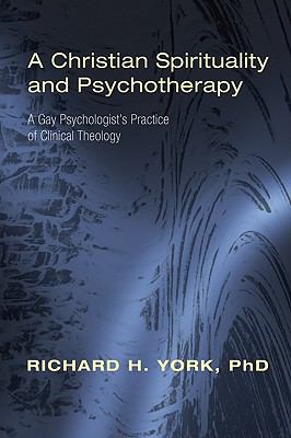 A Christian Spirituality and Psychotherapy : A Gay Psychologist's Practice of Clinical Theology