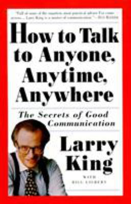How to Talk to Anyone, Anytime, Anywhere : The Secrets of Good Communication