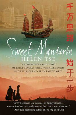 Sweet Mandarin : The Courageous True Story of Three Generations of Chinese Women and Their Journey from East to West