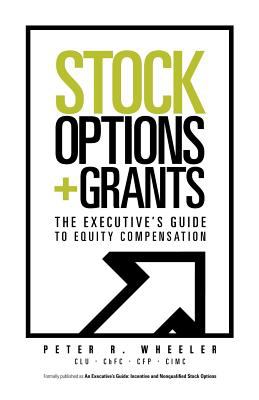 Stock Options and Grants : The Executive's Guide to Equity Compensation