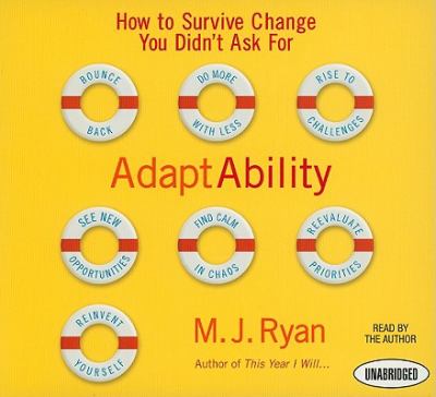 Adaptability : How to Survive Change You Didn't Ask For