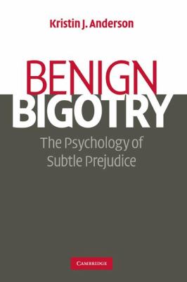 Benign Bigotry : The Psychology of Subtle Prejudice