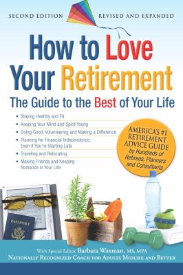 How to Love Your Retirement : The Guide to the Best of Your Life