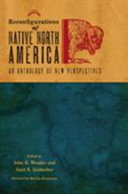 Reconfigurations of Native North America : An Anthology of New Perspectives