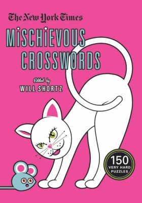 The New York Times Mischievous Crosswords : 150 Easy to Hard Puzzles