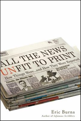 All the News Unfit to Print : How Things Were... and How They Were Reported