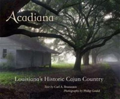 Acadiana : Louisiana's Historic Cajun Country