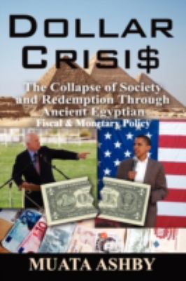 Dollar Crisis : The Collapse of Society and Redemption Through Ancient Egyptian Monetary Policy