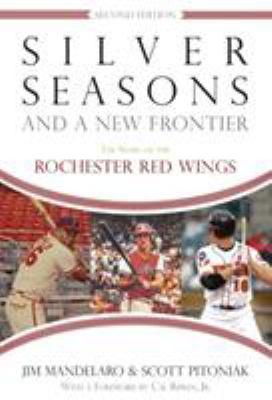 Silver Seasons and a New Frontier : The Story of the Rochester Red Wings