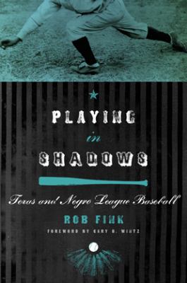 Playing in Shadows : Texas and Negro League Baseball