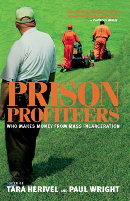 Prison Profiteers : Who Makes Money from Mass Incarceration