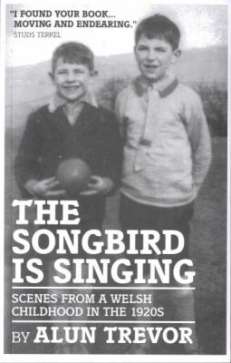 The Songbird Is Singing : Scenes from a Welsh Childhood in the 1920's