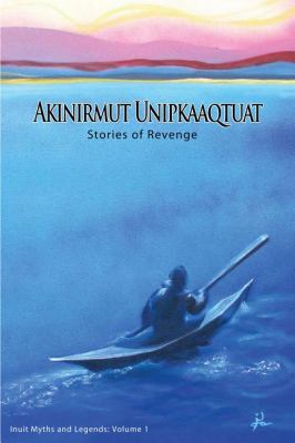 Akinirmut Unipkaaqtuat : Stories of Revenge