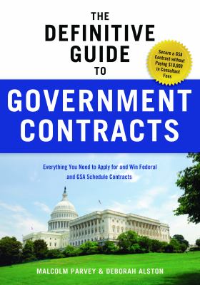 The Definitive Guide to Government Contracts : Everything You Need to Apply for and Win Federal and GSA Schedule Contracts