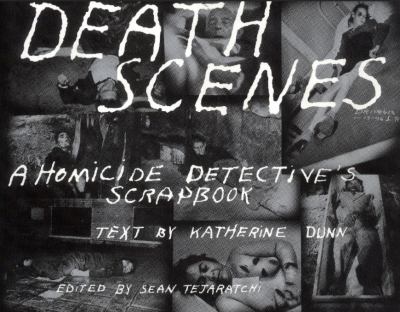 Death Scenes : A Homicide Detective's Scrapbook