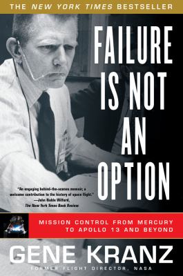 Failure Is Not an Option : Mission Control from Mercury to Apollo 13 and Beyond