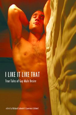 I Like It Like That : True Stories of Gay Male Desire