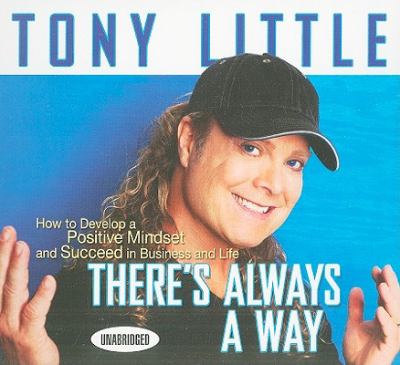 There's Always a Way : How to Develop a Positive Mindset and Succeed in Life and Business