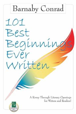 101 Best Beginnings Ever Written : A Romp Through Literary Openings for Writers and Readers