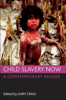 Child Slavery Now : A Contemporary Reader