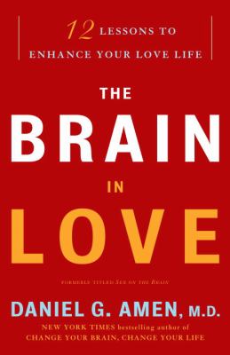 The Brain in Love : 12 Lessons to Enhance Your Love Life