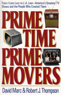 Prime Time, Prime Movers : From I Love Lucy to L. A. Law--America's Greatest TV Shows and the People Who Created Them