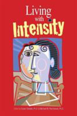 Living with Intensity : Understanding the Sensitivity, Excitability, and the Emotional Development of Gifted Children, Adolescents, and Adults
