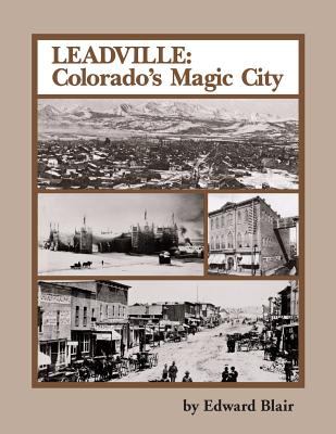Leadville : Colorado's Magic City