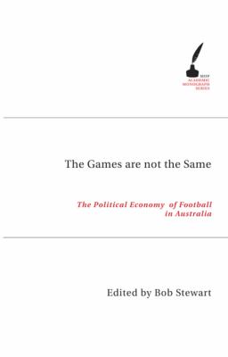 The Games are Not the Same : The Political Economy of Football in Australia