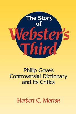 The Story of Webster's Third : Philip Gove's Controversial Dictionary and Its Critics