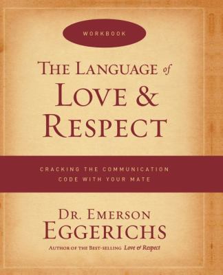 The Language of Love and Respect Workbook : Cracking the Communication Code with Your Mate